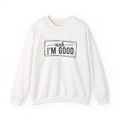 “Nah I’m Good” Unisex Heavy Blend Crewneck Sweatshirt – Cozy Casual Streetwear
