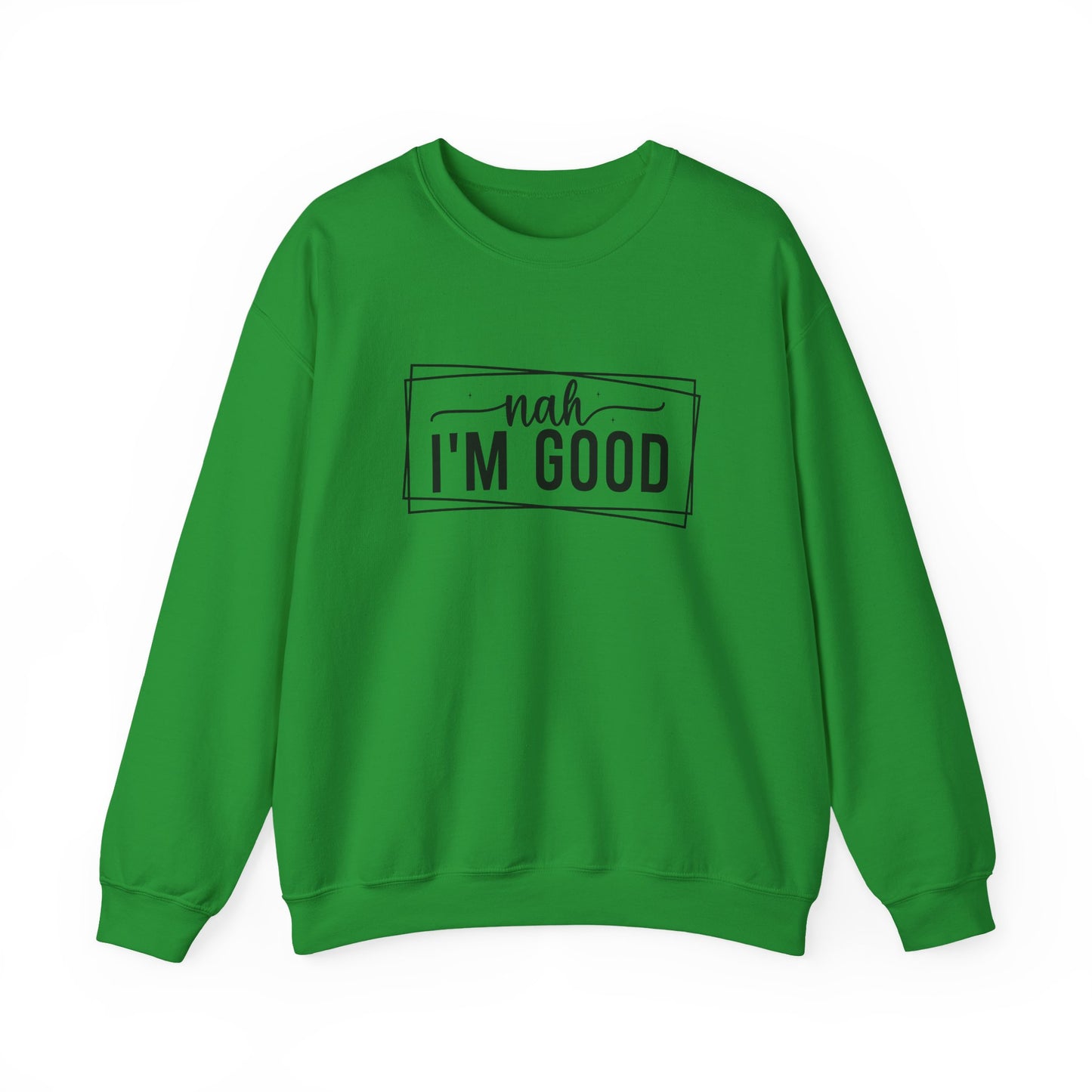 “Nah I’m Good” Unisex Heavy Blend Crewneck Sweatshirt – Cozy Casual Streetwear