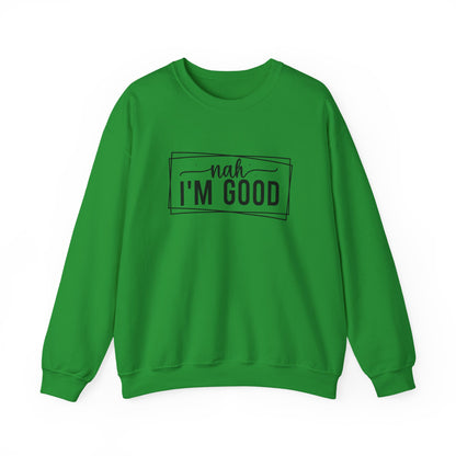 “Nah I’m Good” Unisex Heavy Blend Crewneck Sweatshirt – Cozy Casual Streetwear