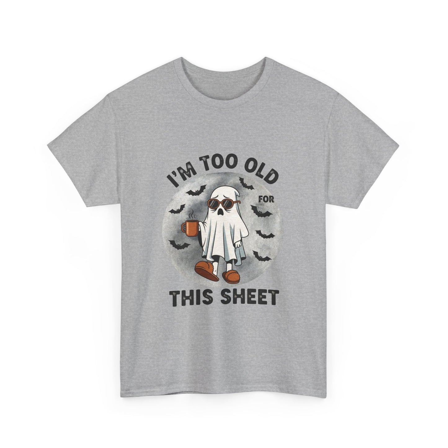 "I’m Too Old for This Sheet" Halloween T-Shirt – Funny Ghost Tee  – Spooky Adult Humor Shirt
