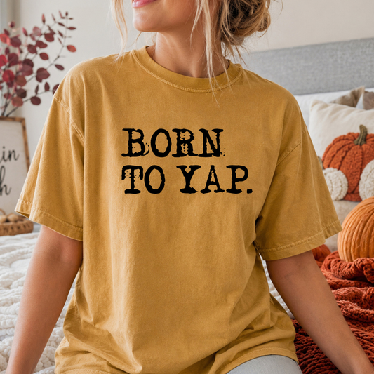Born To Yap Distressed Graphic Tee (Black Text) | Snarky Humor Shirt