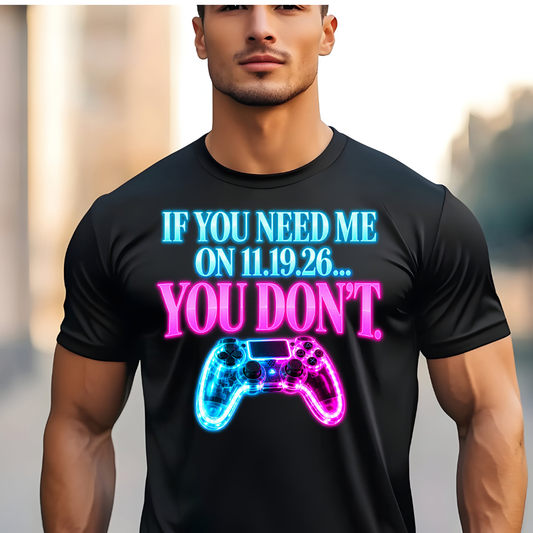 If You Need Me on 11.19.26... You Don’t – Sport-Tek® Performance Gamer Tee